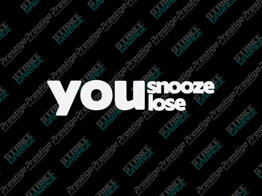 You Snooze Your Lose